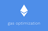 Optimizing Gas Usage in Solidity Smart Contracts: Tips and Techniques