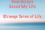 Herpes Saved My Life, Really.
