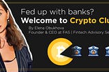 Fed Up with Banks? Welcome to the Crypto Club
