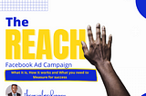 The Reach Campaign. [What it is, how it works and what you need to Measure for success]