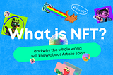 What is NFT and why the whole world will know about Artozo soon