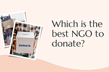 Which is the best NGO to donate?