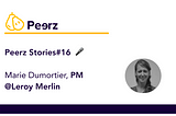Peerz Stories#16 — Marie — Faire du Product Management sans s’en rendre compte