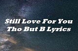 Still Love For You Tho But B Lyrics