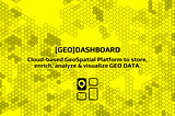 Unleashing the Power of [GEO]DASHBOARD: A Comprehensive Geospatial Platform for Data Management and…