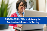 Global Recognition, Great Impact: The Power of ISTQB CTAL-TM