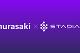 Murasaki Announces Strategic Partnership with StadiaX