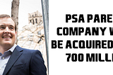 PSA Parent Company Will be Acquired for $700 Million