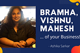 Bramha Vishnu Mahesh…. of your Business!!!