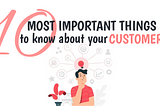 10 Most Important Things To Know About Your Customers