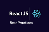 ReactJS Best practices — A Compilation