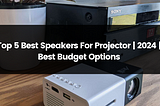 Top 5 Best Speakers for Projector | 2024 | Best Budget Option