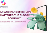 CPITOKEN WAR AND PANDEMIC HAVE SHATTERED THE GLOBAL ECONOMY