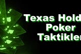 Texas Holdem Poker Taktikleri ve Stratejileri