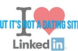 LINKEDIN IS NOT A DATING APP