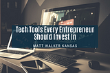 Tech Tools Every Entrepreneur Should Invest In