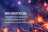 Neurotech: Transforming Research-Grade Solutions into Enterprise-Level Software