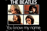 Beatles Songs You Haven’t Heard: You Know My Name (Look Up The Number)