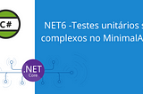 NET6 -Testes unitários são complexos no MinimalAPIs?
