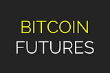 Why Bitcoin Futures?