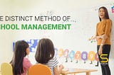 The distinct method of school management