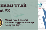 Tableau Trail Tips #2