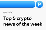Top 5 News of the Week! (May 20–26)