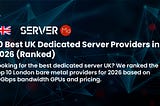The 10 Best UK Dedicated Server Providers in 2026: A Deep Technical Review