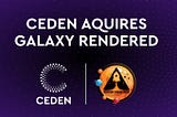 CEDEN acquires Galaxy Rendered Expanding the Content Ecosystem