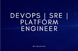 Devops | SRE | Platform Engineer
