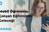 Mobil Öğrenme; Çalışan Eğitiminin Geleceği