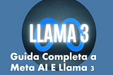 Meta AI e Llama 3 GRATIS: guida completa italiano