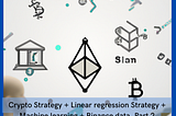 Crypto Strategy + Linear regression Strategy + Machine learning + Binance data. Part 2