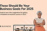 These Should Be Your Business Goals For 2025