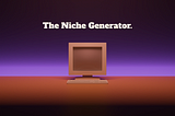 I’ve made a business niches generator