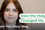 How the Holy Spirit Changed My Life | A Share Your Story Blog