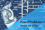 Pencil Problems #45: Goals for 2019