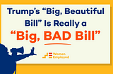 For the Common Good: Trump’s “Big, Beautiful Bill” Is Really a “Big, BAD Bill” For Anyone Not a…