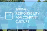 Taking responsibility for company culture