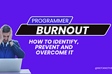 Programmer Burnout — identify, prevent and overcome it