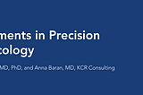 Elements in precision oncology Dave li and Anna Baran from KCR article