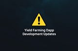 Yield Farming DApp Development Updates