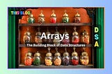 Arrays: The Building Block of Data Structures (DSA Part— 4)