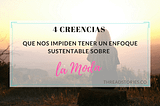 4 Creencias que nos impiden tener un Enfoque Sustentable sobre la Moda