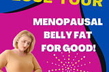 Shed Stubborn Belly Fat During Menopause — It’s Easier Than You Think!