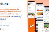 I Attempted To Increase Customer Satisfaction And Revenue For Cleartrip By Adding A Cross-Selling…