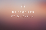 DJ Profiles-DJ Gatica