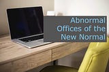 Abnormal Offices of the New Normal