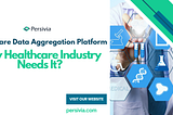 Healthcare Data Aggregation Platform: Why Healthcare Industry Needs It?