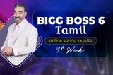 Bigg boss 6 Tamil Internet Casting a Results ninth Week - ninth December 2022
